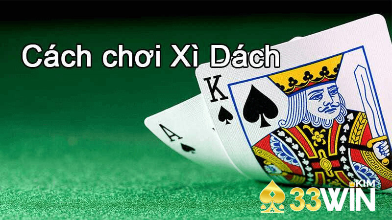 Luật chơi xì dách tại 33win cơ bản nhất