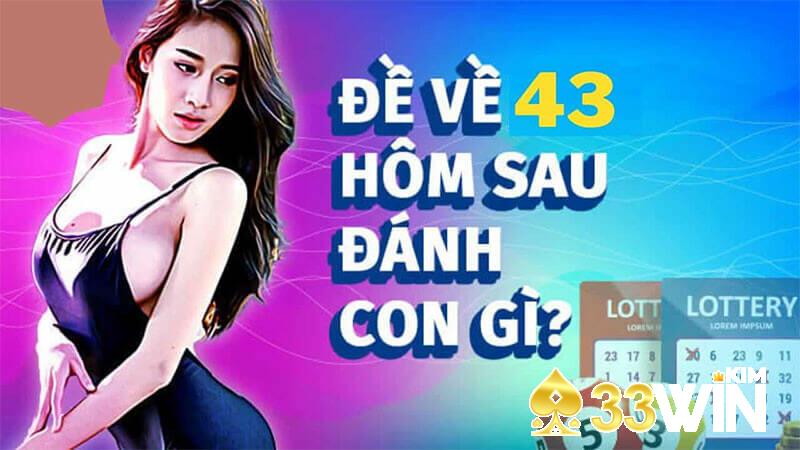 Đề ra 43 hôm sau đánh con gì?